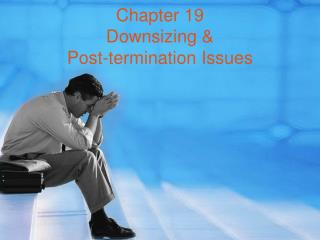 Chapter 19 Downsizing &amp; Post-termination Issues