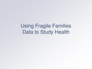 Using Fragile Families Data to Study Health