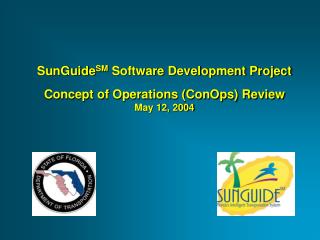 SunGuide SM Software Development Project Concept of Operations (ConOps) Review May 12, 2004