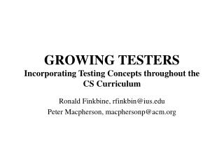 GROWING TESTERS Incorporating Testing Concepts throughout the CS Curriculum