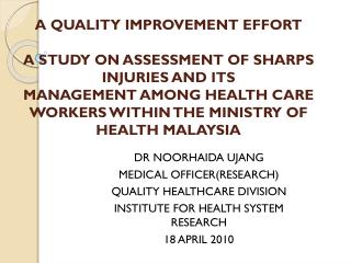 DR NOORHAIDA UJANG MEDICAL OFFICER(RESEARCH) QUALITY HEALTHCARE DIVISION