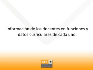 Información de los docentes en funciones y datos curriculares de cada uno.