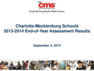 Charlotte-Mecklenburg Schools 2013-2014 End-of-Year Assessment Results September 4, 2014