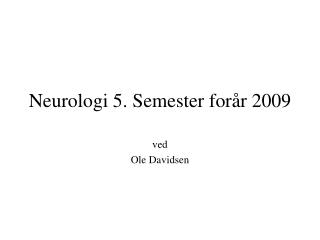 Neurologi 5. Semester forår 2009