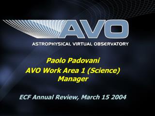 Paolo Padovani AVO Work Area 1 (Science) Manager ECF Annual Review, March 15 2004