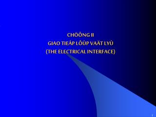 CHÖÔNG II GIAO TIEÁP LÔÙP VAÄT LYÙ (THE ELECTRICAL INTERFACE)