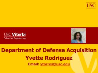 Department of Defense Acquisition Yvette Rodriguez Email : ytorres@usc