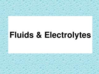 Fluids &amp; Electrolytes