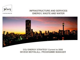 COJ ENERGY STRATEGY Current to 2050 DEVESH MOTHILALL: PROGRAMME MANAGER