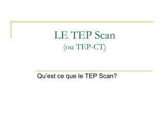 LE TEP Scan (ou TEP-CT)