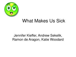 What Makes Us Sick
