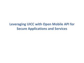 Leveraging UICC with Open Mobile API for Secure Applications and Services