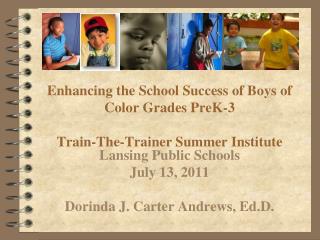 Enhancing the School Success of Boys of Color Grades PreK-3 Train-The-Trainer Summer Institute