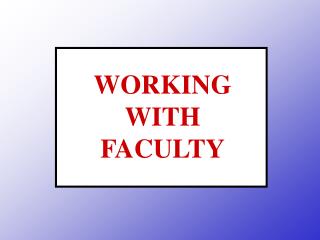 WORKING WITH FACULTY