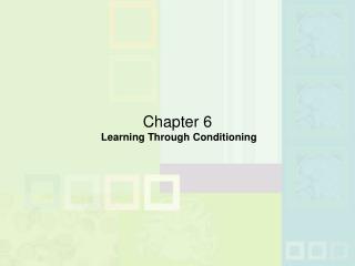 Chapter 6 Learning Through Conditioning