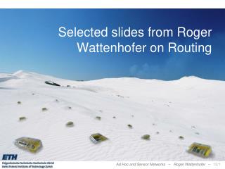 Selected slides from Roger Wattenhofer on Routing