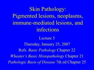 Skin Pathology: Pigmented lesions, neoplasms, immune-mediated lesions, and infections