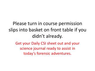 Please turn in course permission slips into basket on front table if you didn’t already.