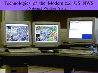 Technologies of the Modernized US NWS (National Weather System)