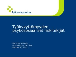 Työkyvyttömyyden psykososiaaliset riskitekijät Marianna Virtanen tiimipäällikkö, PsT, dos.