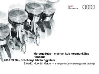 Motorgyártás – mechanikus megmunkálás				Handout	 2010.09.28 – Széchenyi István Egyetem