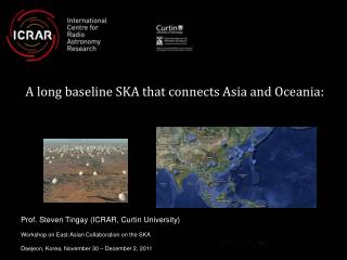 Prof. Steven Tingay (ICRAR, Curtin University) Workshop on East-Asian Collaboration on the SKA