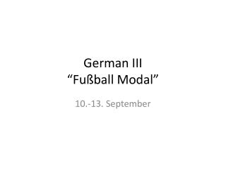 German III “ Fußball Modal”