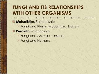 FUNGI AND ITS RELATIONSHIPS WITH OTHER ORGANISMS