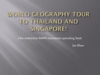 World Geography Tour to Thailand and Singapore !