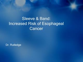 Sleeve &amp; Band: Increased Risk of Esophageal Cancer