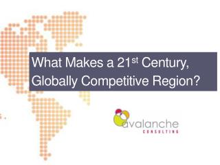 What M akes a 21 st Century, Globally Competitive Region?