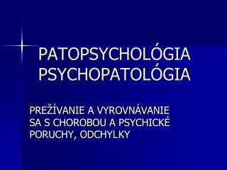 PATOPSYCHOLÓGIA PSYCHOPATOLÓGIA