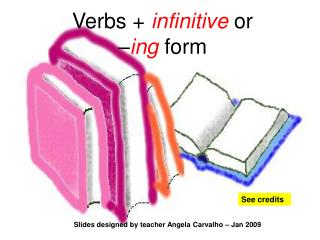 Verbs + infinitive or – ing form