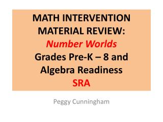 MATH INTERVENTION MATERIAL REVIEW: Number Worlds Grades Pre-K – 8 and Algebra Readiness SRA