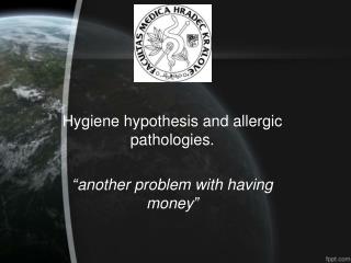 Hygiene hypothesis and allergic pathologies. “another problem with having money”