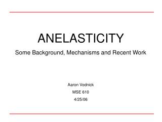 ANELASTICITY Some Background, Mechanisms and Recent Work