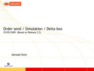 Order send / Simulation / Delta box 10/05/2009 (Based on Release 2.2)