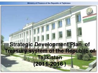 Strategic Development Plan of Treasury system of the Republic of Tajikistan (2011-2016 )