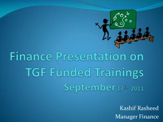 Finance Presentation on TGF Funded Trainings September 17 th 2011