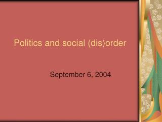 Politics and social (dis)order