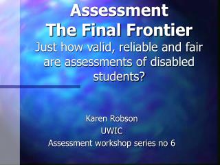 Karen Robson UWIC Assessment workshop series no 6