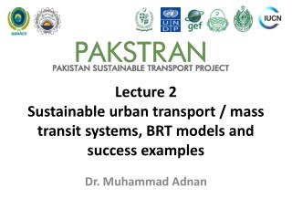 Lecture 2 Sustainable urban transport / mass transit systems, BRT models and success examples