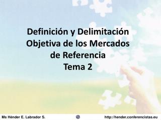 Definición y Delimitación Objetiva de los Mercados de Referencia Tema 2