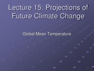 Lecture 15: Projections of Future Climate Change