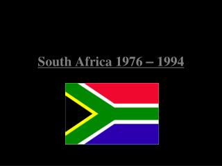 South Africa 1976 – 1994