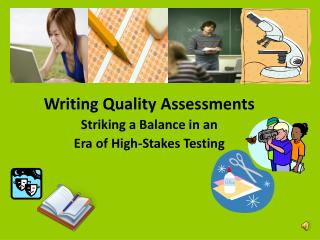 Writing Quality Assessments Striking a Balance in an Era of High-Stakes Testing