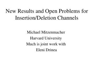New Results and Open Problems for Insertion/Deletion Channels
