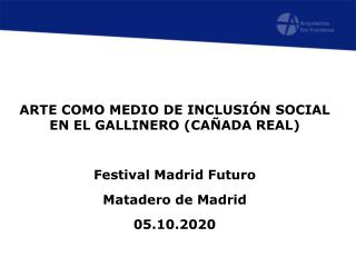 ARTE COMO MEDIO DE INCLUSIÓN SOCIAL EN EL GALLINERO (CAÑADA REAL) Festival Madrid Futuro