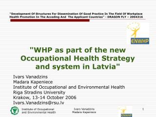 &quot;WHP as part of the new Occupational Health Strategy and system in Latvia&quot;