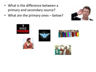What is the difference between a primary and secondary source? What are the primary ones – below?